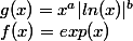 g(x) = x^a |ln(x)|^b
 \\ f(x) = exp(x)